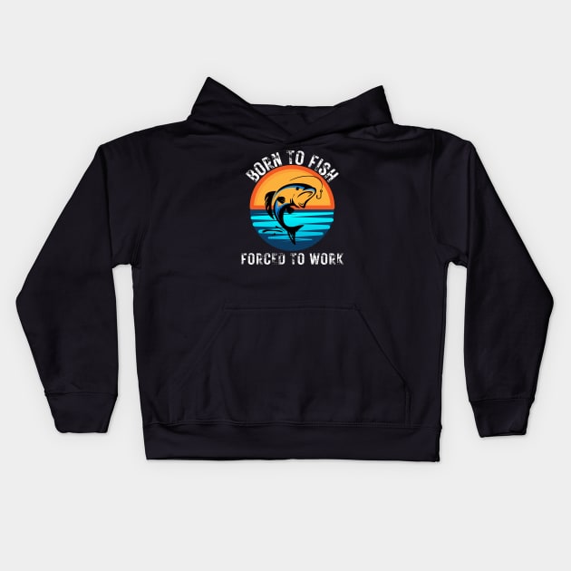 Born to Fish Forced to Work Kids Hoodie by jackofdreams22